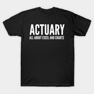 Actuary All About Excel And Charts - Funny Quotes T-Shirt